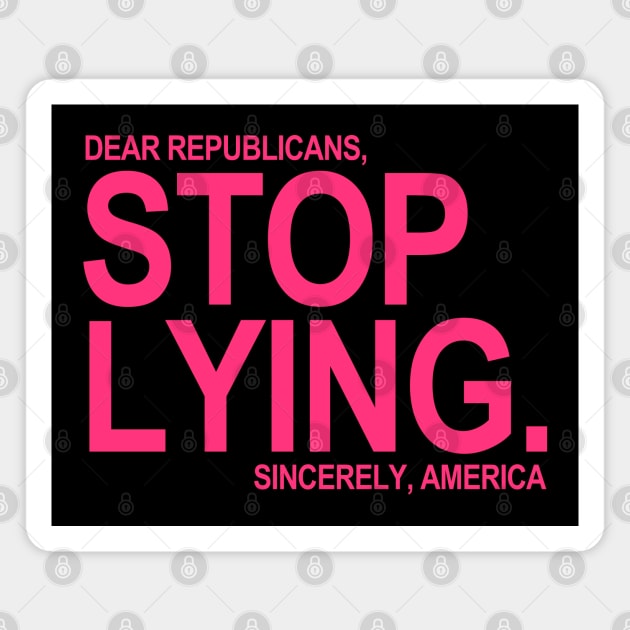 Dear Republicans - Stop Lying - Sincerely America (hot pink) Magnet by skittlemypony